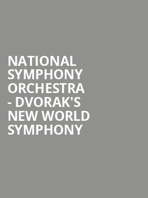 National Symphony Orchestra - Dvorak's New World Symphony Poster
