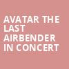 Avatar The Last Airbender In Concert, National Theater, Washington