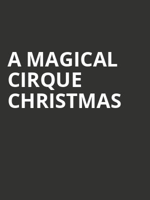 A Magical Cirque Christmas, National Theater, Washington