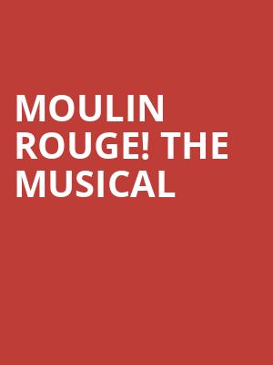 Moulin Rouge The Musical, Kennedy Center Opera House, Washington