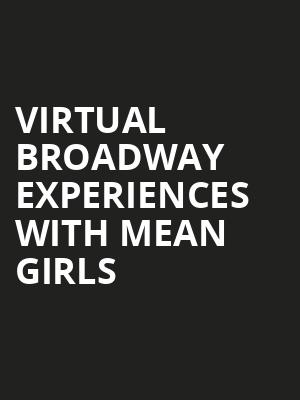 Virtual Broadway Experiences with MEAN GIRLS, Virtual Experiences for Washington, Washington