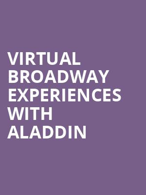 Virtual Broadway Experiences with ALADDIN, Virtual Experiences for Washington, Washington