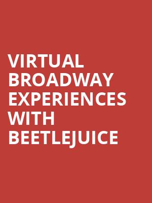 Virtual Broadway Experiences with BEETLEJUICE, Virtual Experiences for Washington, Washington