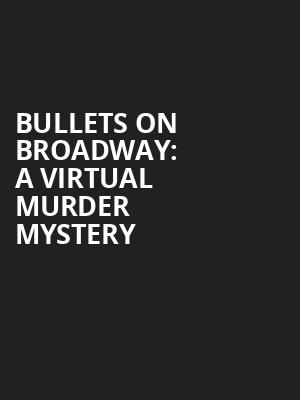 Bullets on Broadway A Virtual Murder Mystery, Virtual Experiences for Washington, Washington