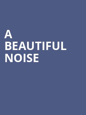 A Beautiful Noise, National Theater, Washington