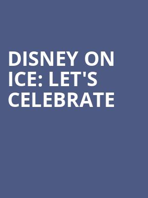Disney On Ice Lets Celebrate, Capital One Arena, Washington