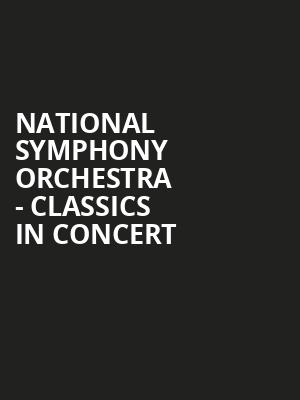 National Symphony Orchestra Classics in Concert, Kennedy Center Concert Hall, Washington