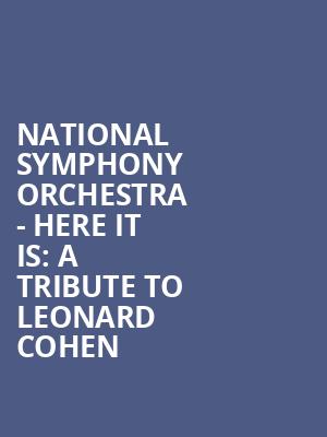 National Symphony Orchestra Here It Is A Tribute to Leonard Cohen, Kennedy Center Concert Hall, Washington