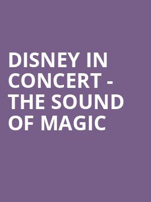 Disney in Concert The Sound of Magic, Kennedy Center Concert Hall, Washington