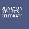 Disney On Ice Lets Celebrate, Capital One Arena, Washington