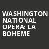 Washington National Opera La Boheme, Kennedy Center Opera House, Washington