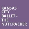Kansas City Ballet The Nutcracker, Kennedy Center Opera House, Washington