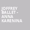 Joffrey Ballet Anna Karenina, Kennedy Center Opera House, Washington