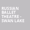 Russian Ballet Theatre Swan Lake, Hylton Performing Arts Center, Washington
