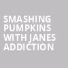 Smashing Pumpkins with Janes Addiction, Capital One Arena, Washington