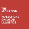 The Migration Reflections on Jacob Lawrence, Kreeger Theater at Arena Stage, Washington
