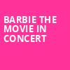 Barbie The Movie In Concert, Jiffy Lube Live, Washington
